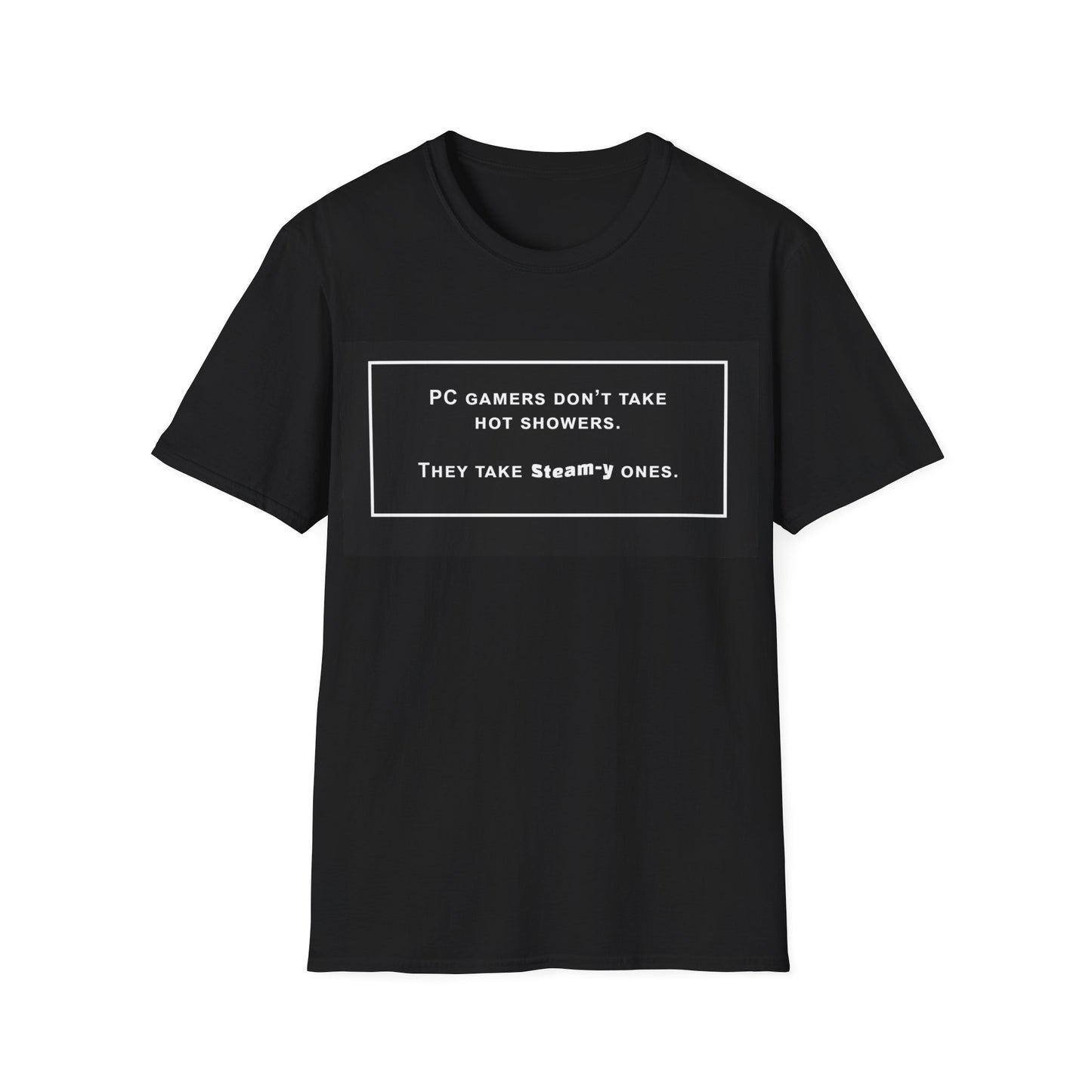 Steamy Showers Shirt | PC Gamer Joke Tee | Funny Gaming Shirt